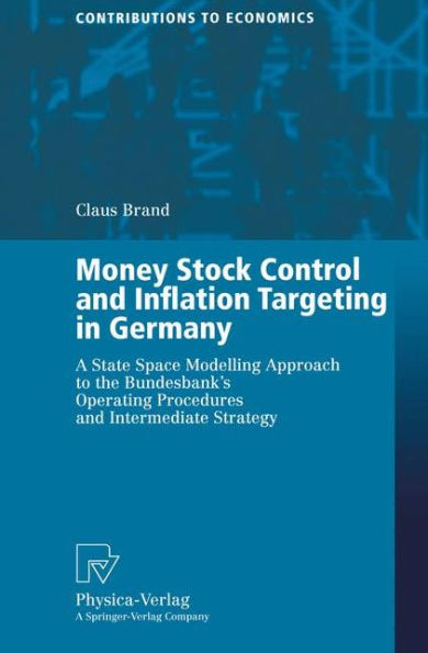 Money Stock Control and Inflation Targeting Germany: A State Space Modelling Approach to the Bundesbank's Operating Procedures Intermediate Strategy