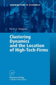 Title: Clustering Dynamics and the Location of High-Tech-Firms / Edition 1, Author: Mario A. Maggioni