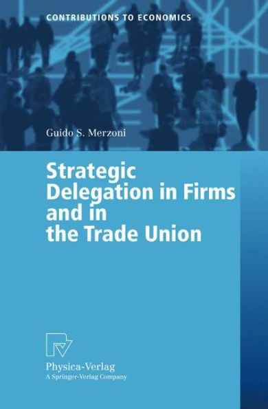 Strategic Delegation in Firms and in the Trade Union