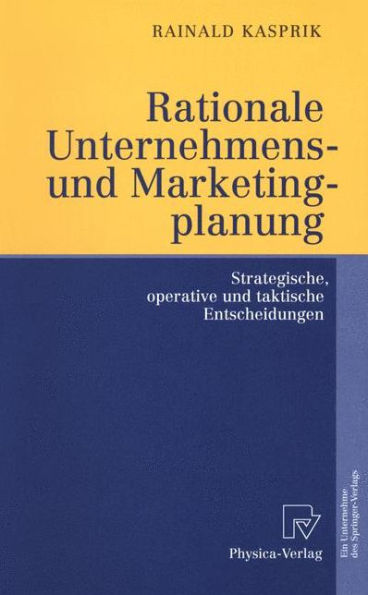 Rationale Unternehmens- und Marketingplanung: Strategische, operative und taktische Entscheidungen