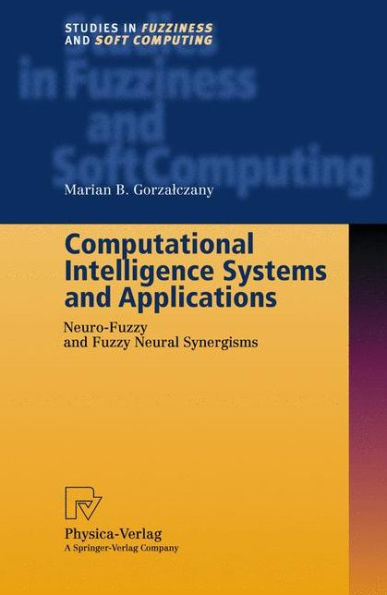 Computational Intelligence Systems and Applications: Neuro-Fuzzy and Fuzzy Neural Synergisms / Edition 1
