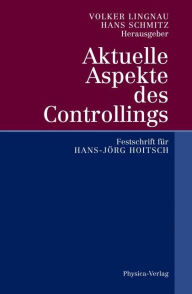 Title: Aktuelle Aspekte des Controllings: Festschrift fï¿½r Hans-Jï¿½rg Hoitsch, Author: Volker Lingnau