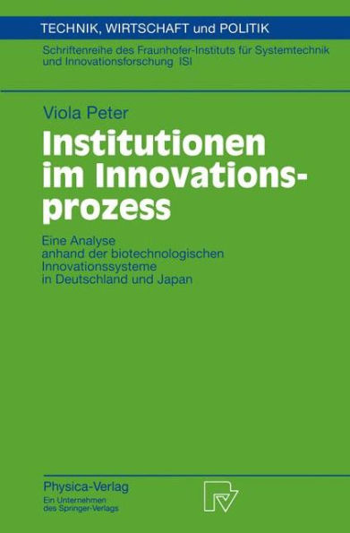 Institutionen im Innovationsprozess: Eine Analyse anhand der biotechnologischen Innovationssysteme in Deutschland und Japan / Edition 1
