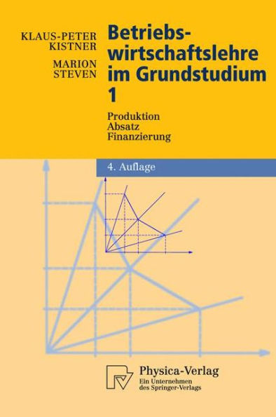 Betriebswirtschaftslehre im Grundstudium: Produktion, Absatz, Finanzierung / Edition 4