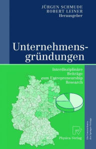 Title: Unternehmensgrï¿½ndungen: Interdisziplinï¿½re Beitrï¿½ge zum Entrepreneurship Research / Edition 1, Author: Jïrgen Schmude