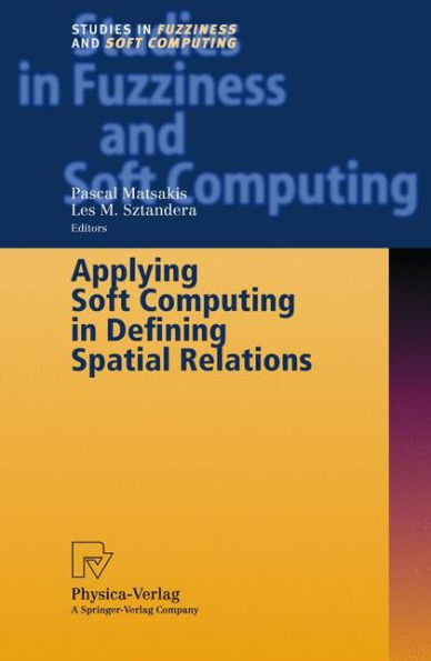 Applying Soft Computing in Defining Spatial Relations / Edition 1