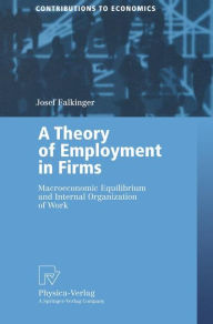 Title: A Theory of Employment in Firms: Macroeconomic Equilibrium and Internal Organization of Work, Author: Josef Falkinger