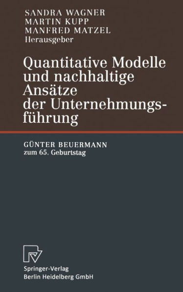 Quantitative Modelle und nachhaltige Ansatze der Unternehmungsfuhrung: Gunter Beuermann zum 65. Geburtstag