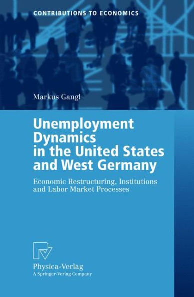 Unemployment Dynamics in the United States and West Germany: Economic Restructuring, Institutions and Labor Market Processes