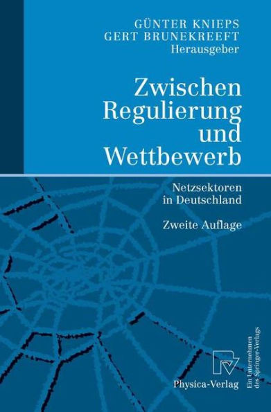 Zwischen Regulierung und Wettbewerb: Netzsektoren in Deutschland / Edition 2