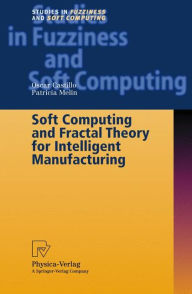 Title: Soft Computing and Fractal Theory for Intelligent Manufacturing / Edition 1, Author: Oscar Castillo
