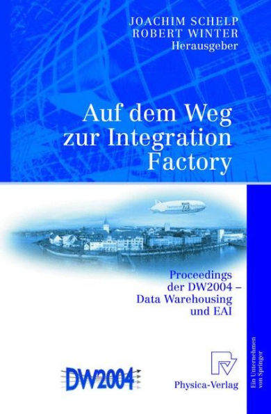 Auf dem Weg zur Integration Factory: Proceedings der DW2004 - Data Warehousing und EAI / Edition 1