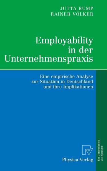 Employability in der Unternehmenspraxis: Eine empirische Analyse zur Situation in Deutschland und ihre Implikationen