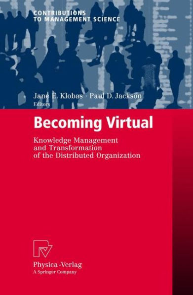 Becoming Virtual: Knowledge Management and Transformation of the Distributed Organization / Edition 1
