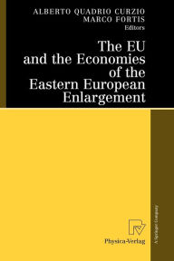 Title: The EU and the Economies of the Eastern European Enlargement, Author: Alberto Quadrio Curzio