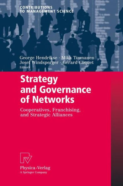 Strategy and Governance of Networks: Cooperatives, Franchising, and Strategic Alliances / Edition 1