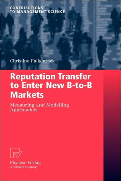 Reputation Transfer to Enter New B-to-B Markets: Measuring and Modelling Approaches / Edition 1
