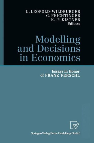 Modelling and Decisions in Economics: Essays in Honor of Franz Ferschl / Edition 1