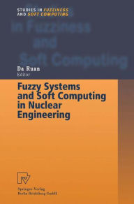 Title: Fuzzy Systems and Soft Computing in Nuclear Engineering / Edition 1, Author: Da Ruan