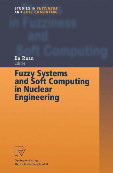 Fuzzy Systems and Soft Computing in Nuclear Engineering / Edition 1