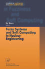 Fuzzy Systems and Soft Computing in Nuclear Engineering / Edition 1
