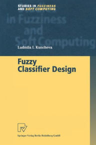 Title: Fuzzy Classifier Design / Edition 1, Author: Ludmila I. Kuncheva