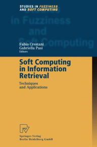 Title: Soft Computing in Information Retrieval: Techniques and Applications / Edition 1, Author: Fabio Crestani