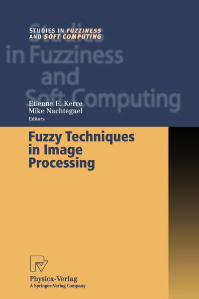 Fuzzy Techniques in Image Processing / Edition 1
