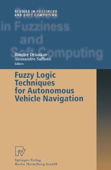 Fuzzy Logic Techniques for Autonomous Vehicle Navigation / Edition 1