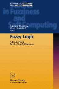 Title: Fuzzy Logic: A Framework for the New Millennium / Edition 1, Author: Vladimir Dimitrov