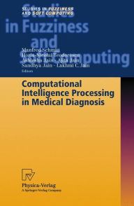 Title: Computational Intelligence Processing in Medical Diagnosis / Edition 1, Author: Manfred Schmitt