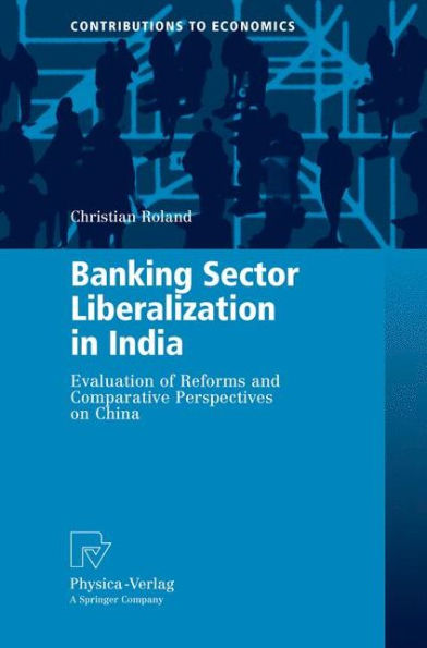 Banking Sector Liberalization India: Evaluation of Reforms and Comparative Perspectives on China