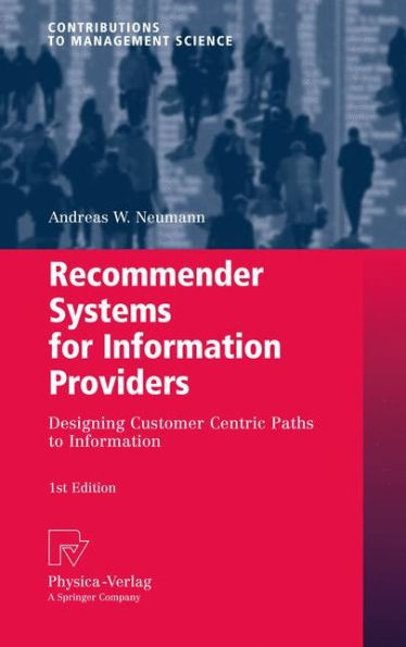 Recommender Systems for Information Providers: Designing Customer Centric Paths to Information / Edition 1