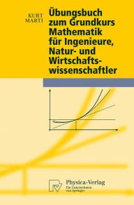 Title: Übungsbuch zum Grundkurs Mathematik für Ingenieure, Natur- und Wirtschaftswissenschaftler / Edition 1, Author: Kurt Marti