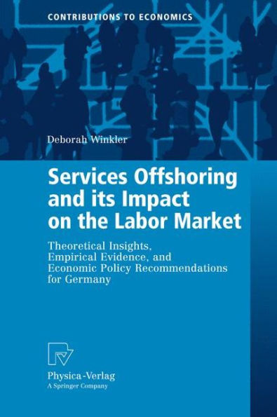 Services Offshoring and its Impact on the Labor Market: Theoretical Insights, Empirical Evidence, Economic Policy Recommendations for Germany