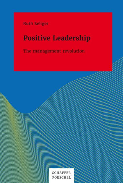 Positive Leadership The Management Revolution: The Management ...