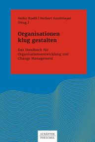 Title: Organisationen klug gestalten: Das Handbuch für Organisationsentwicklung und Change Management, Author: Heiko Roehl