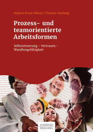 Title: Prozess- und teamorientierte Arbeitsformen: Selbststeuerung Vertrauen Wandlungsfähigkeit, Author: Andrea Kruse-Bitour