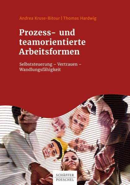 Prozess- und teamorientierte Arbeitsformen: Selbststeuerung Vertrauen Wandlungsfähigkeit