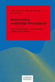 Title: Reinventing Leadership Development: Führungstheorien - Leitkonzepte - radikal neue Praxis, Author: Joana Krizanits