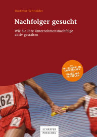 Title: Nachfolger gesucht: Wie Sie Ihre Unternehmensnachfolge aktiv gestalten, Author: Hartmut Schneider