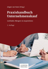 Title: Praxishandbuch Unternehmenskauf: Leitfaden Mergers & Acquisitions, Author: Jürgen van Kann