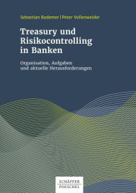 Title: Treasury und Risikocontrolling in Banken: Organisation, Aufgaben und aktuelle Herausforderungen, Author: Sebastian Bodemer