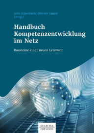 Title: Handbuch Kompetenzentwicklung im Netz: Bausteine einer neuen Lernwelt, Author: John Erpenbeck
