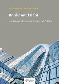 Title: Bankenaufsicht: Institutionen, Regelungsbereiche und Prüfung, Author: Joachim Brixner
