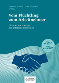 Title: Vom Flüchtling zum Arbeitnehmer: Chancen und Grenzen von Integrationsprojekten, Author: Gerhard Stähler