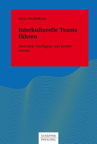 Title: Interkulturelle Teams führen: Diversität intelligent und kreativ nutzen, Author: Sonja Andjelkovic