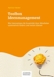 Title: Toolbox Ideenmanagement: Wie Unternehmen die Kreativität ihrer Mitarbeiter systematisch fördern und nutzen können, Author: Hartmut Neckel