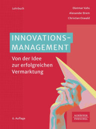 Title: Innovationsmanagement: Von der Idee zur erfolgreichen Vermarktung, Author: Dietmar Vahs