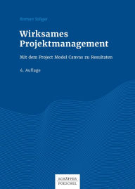 Title: Wirksames Projektmanagement: Mit dem Project Model Canvas zu Resultaten, Author: Roman Stöger